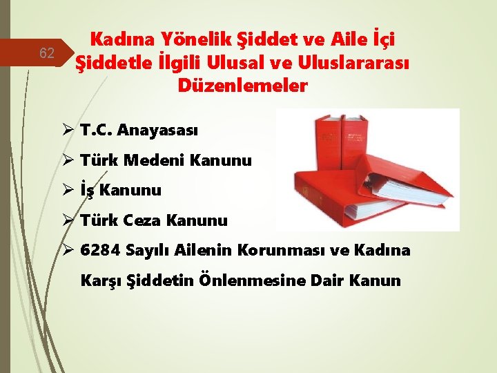 62 Kadına Yönelik Şiddet ve Aile İçi Şiddetle İlgili Ulusal ve Uluslararası Düzenlemeler Ø