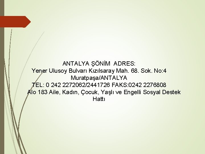 ANTALYA ŞÖNİM ADRES: Yener Ulusoy Bulvarı Kızılsaray Mah. 68. Sok. No: 4 Muratpaşa/ANTALYA TEL: