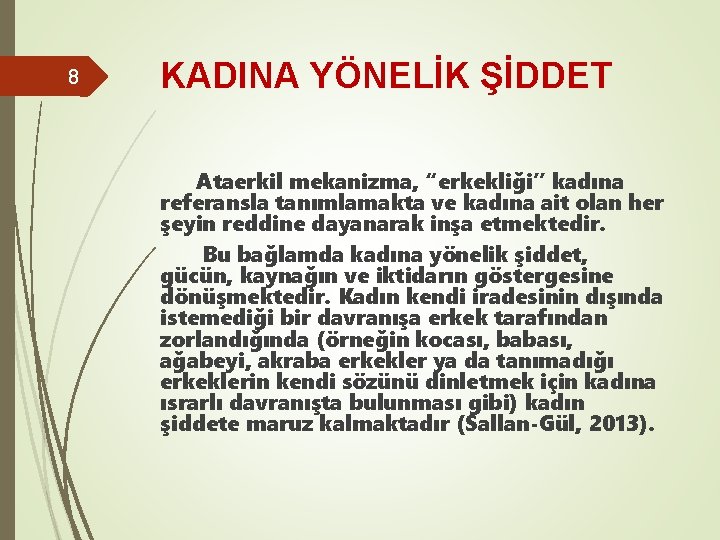 8 KADINA YÖNELİK ŞİDDET Ataerkil mekanizma, “erkekliği” kadına referansla tanımlamakta ve kadına ait olan