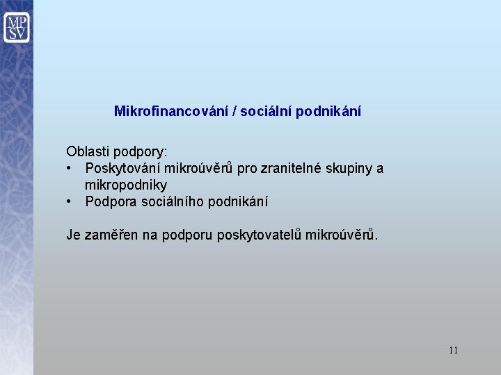 Mikrofinancování / sociální podnikání Oblasti podpory: • Poskytování mikroúvěrů pro zranitelné skupiny a mikropodniky