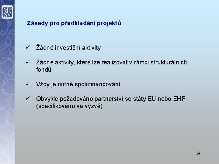 Zásady pro předkládání projektů ü Žádné investiční aktivity ü Žádné aktivity, které lze realizovat