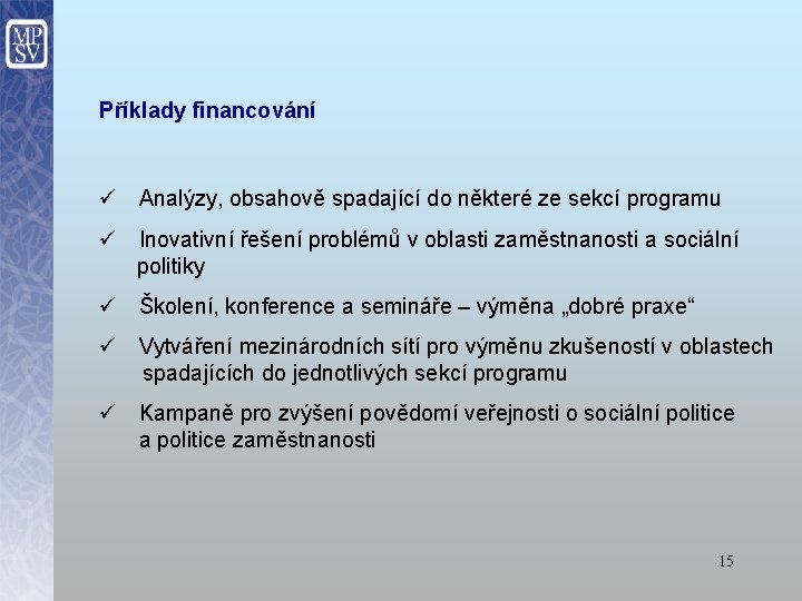 Příklady financování ü Analýzy, obsahově spadající do některé ze sekcí programu ü Inovativní řešení