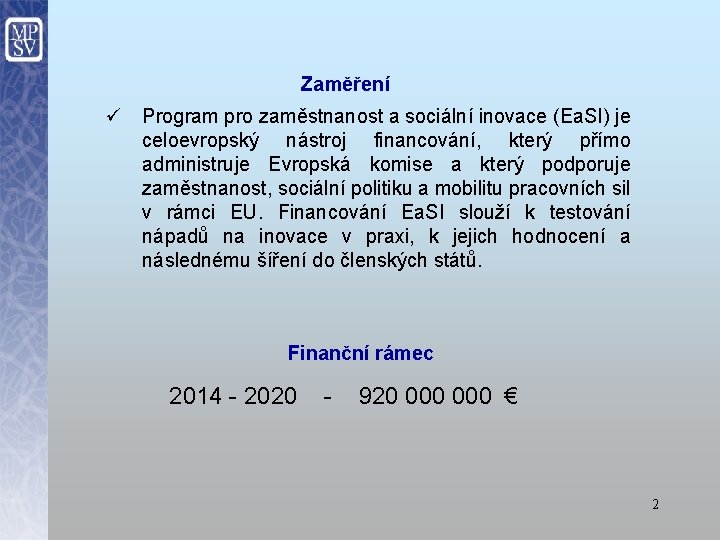 Zaměření ü Program pro zaměstnanost a sociální inovace (Ea. SI) je celoevropský nástroj financování,