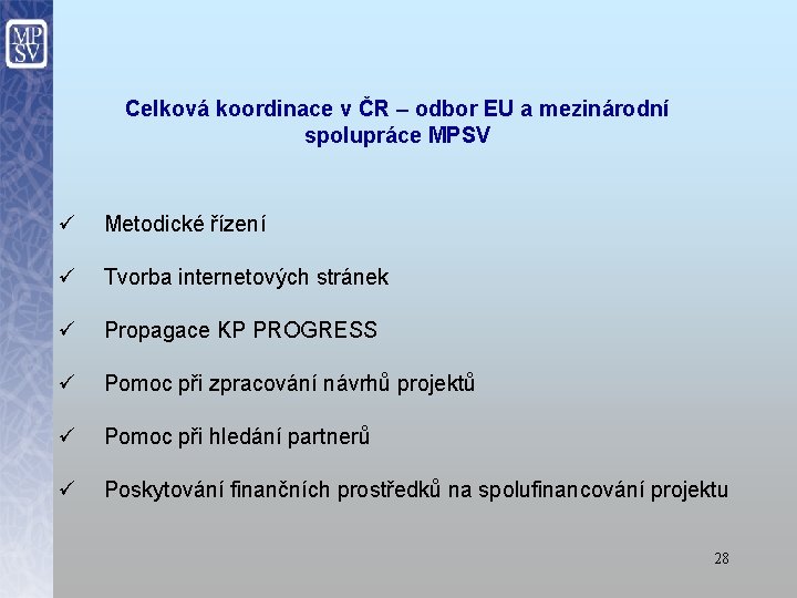 Celková koordinace v ČR – odbor EU a mezinárodní spolupráce MPSV ü Metodické řízení