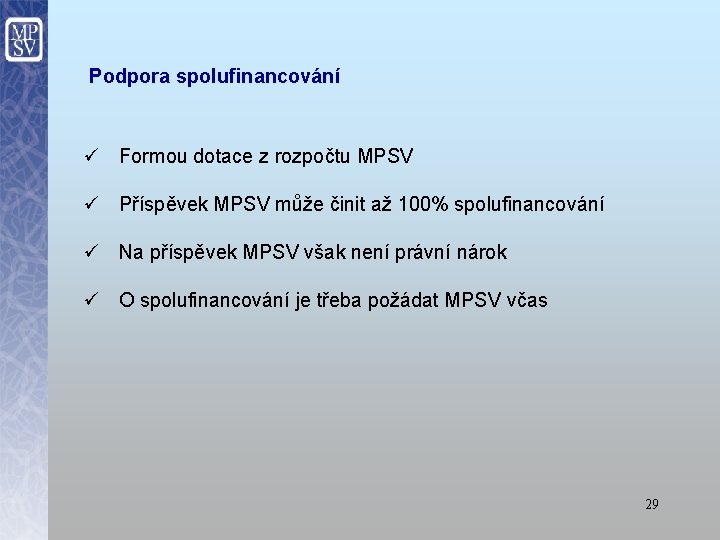 Podpora spolufinancování ü Formou dotace z rozpočtu MPSV ü Příspěvek MPSV může činit až
