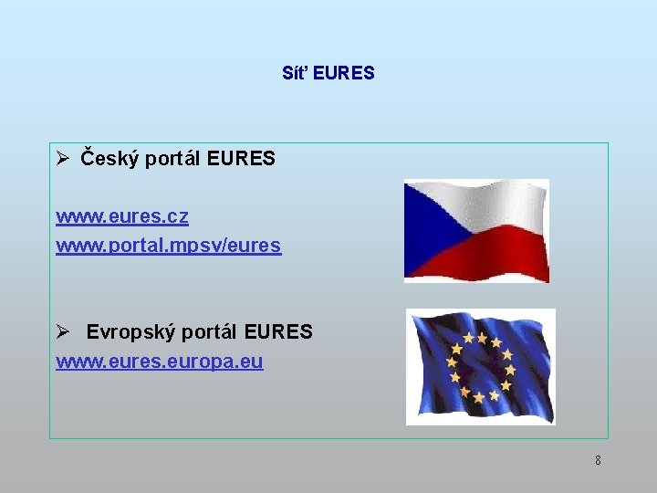 Síť EURES Ø Český portál EURES www. eures. cz www. portal. mpsv/eures Ø Evropský