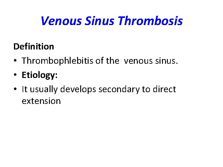 Venous Sinus Thrombosis Definition • Thrombophlebitis of the venous sinus. • Etiology: • It