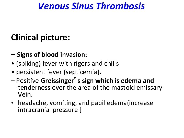 Venous Sinus Thrombosis Clinical picture: – Signs of blood invasion: • (spiking) fever with