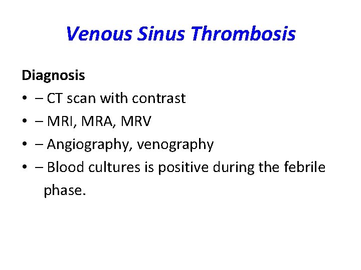 Venous Sinus Thrombosis Diagnosis • – CT scan with contrast • – MRI, MRA,