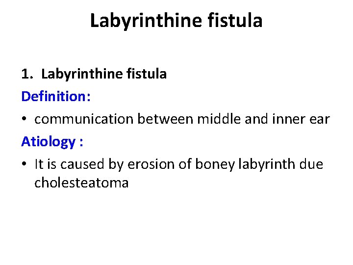 Labyrinthine fistula 1. Labyrinthine fistula Definition: • communication between middle and inner ear Atiology