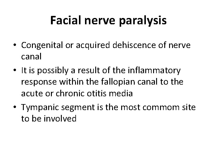 Facial nerve paralysis • Congenital or acquired dehiscence of nerve canal • It is