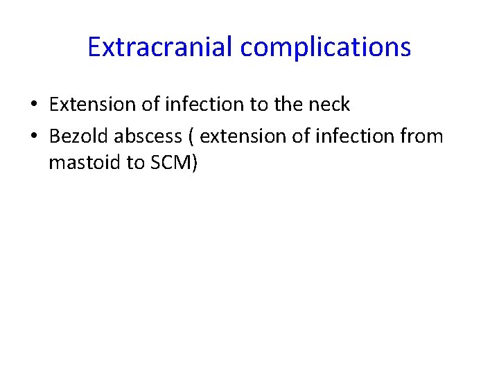 Extracranial complications • Extension of infection to the neck • Bezold abscess ( extension