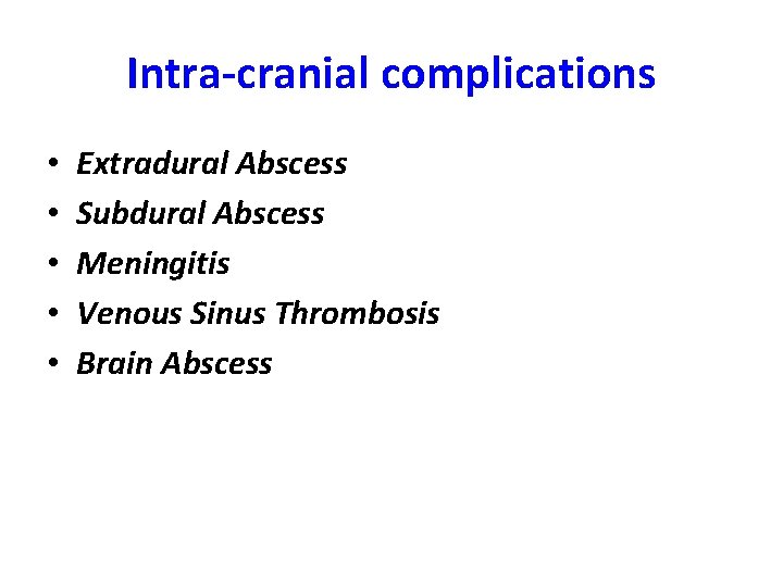 Intra-cranial complications • • • Extradural Abscess Subdural Abscess Meningitis Venous Sinus Thrombosis Brain