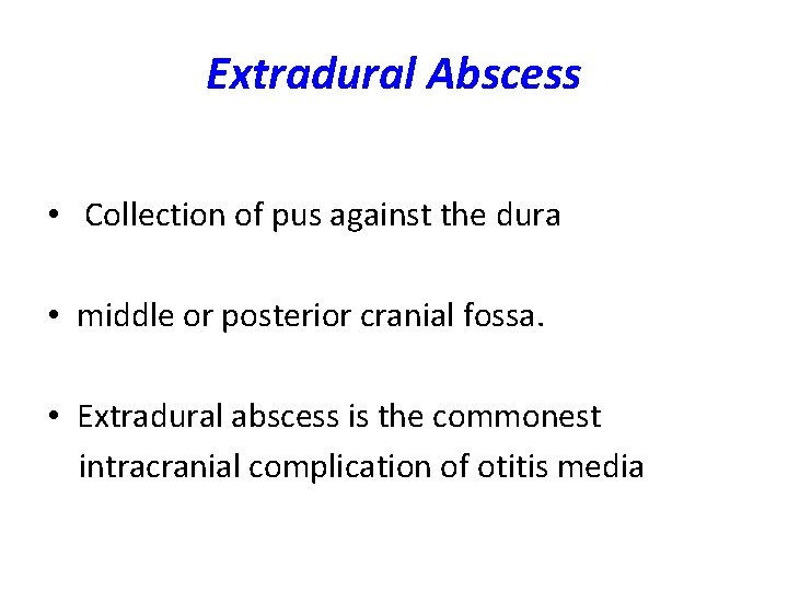 Extradural Abscess • Collection of pus against the dura • middle or posterior cranial