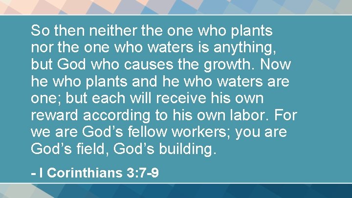 So then neither the one who plants nor the one who waters is anything,