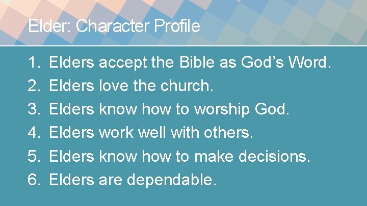 Elder: Character Profile 1. 2. 3. 4. 5. 6. Elders accept the Bible as