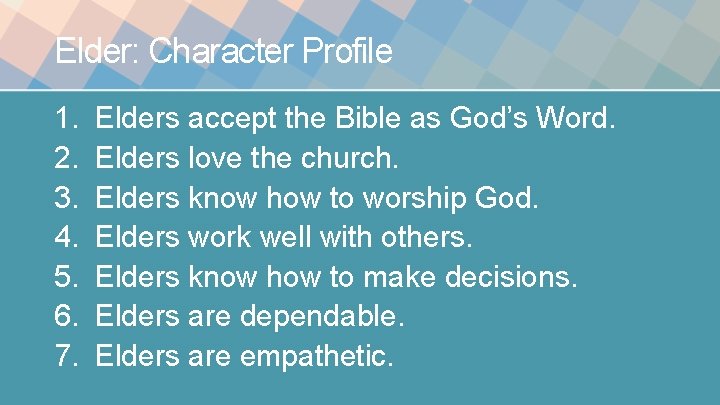 Elder: Character Profile 1. 2. 3. 4. 5. 6. 7. Elders accept the Bible