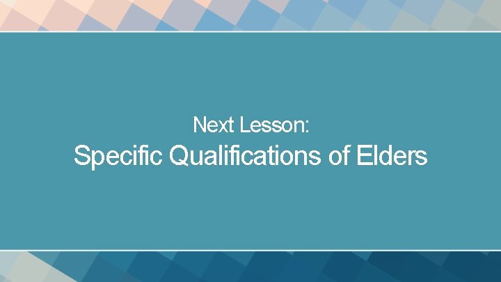 Next Lesson: Specific Qualifications of Elders 