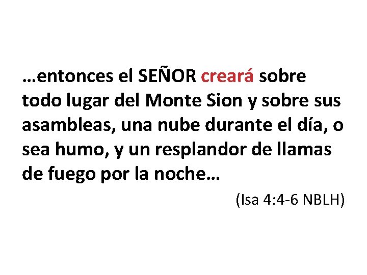 …entonces el SEÑOR creará sobre todo lugar del Monte Sion y sobre sus asambleas,