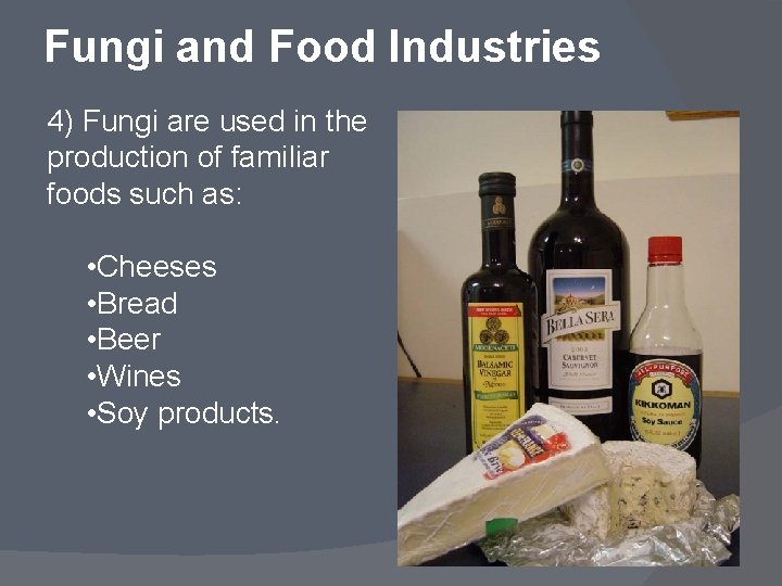 Fungi and Food Industries 4) Fungi are used in the production of familiar foods