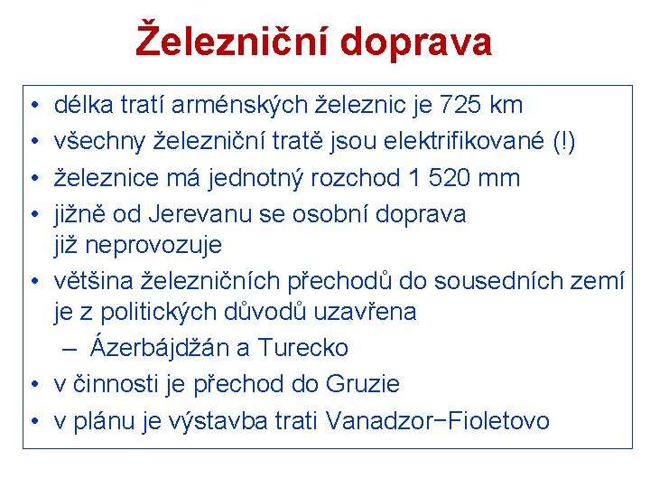 Železniční doprava • • délka tratí arménských železnic je 725 km všechny železniční tratě