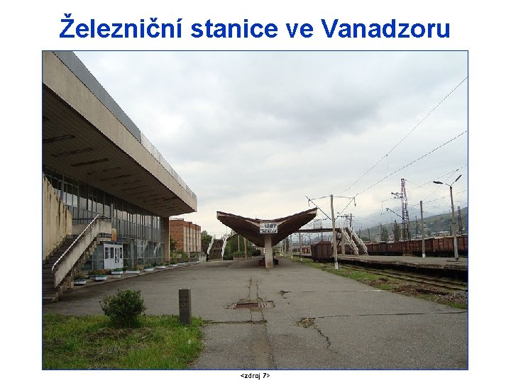 Železniční stanice ve Vanadzoru <zdroj 7> 