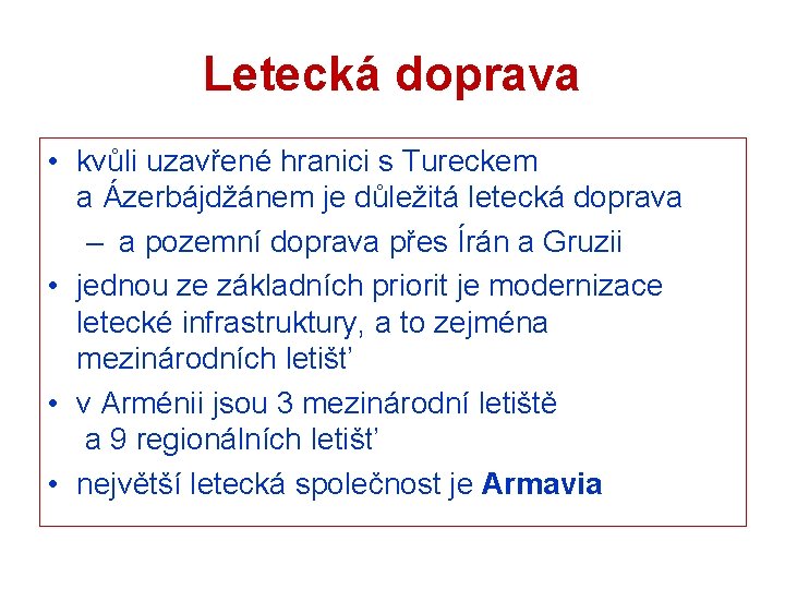 Letecká doprava • kvůli uzavřené hranici s Tureckem a Ázerbájdžánem je důležitá letecká doprava