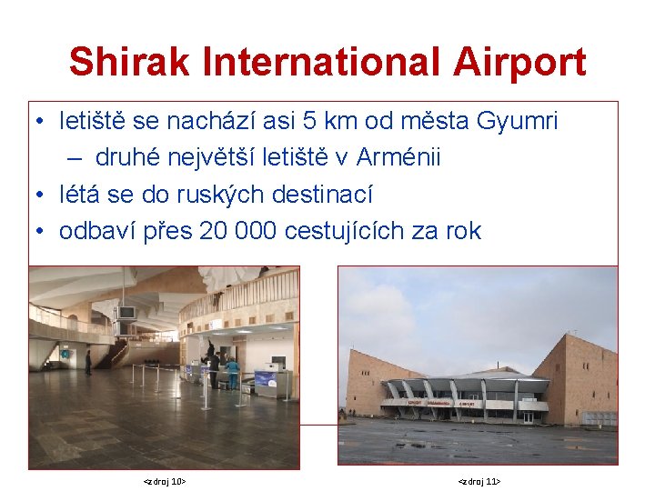 Shirak International Airport • letiště se nachází asi 5 km od města Gyumri –