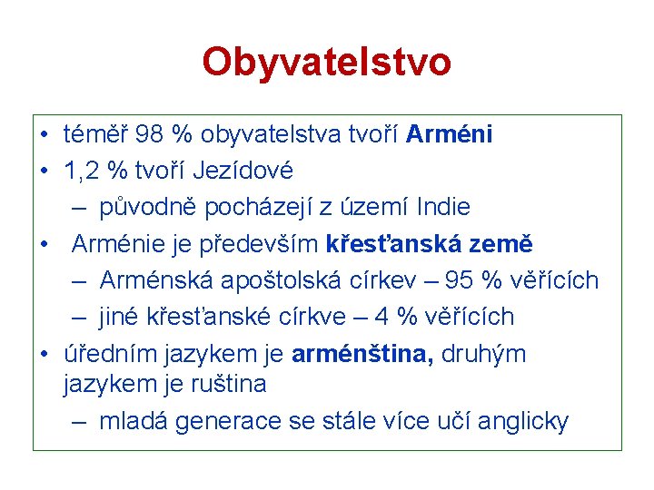 Obyvatelstvo • téměř 98 % obyvatelstva tvoří Arméni • 1, 2 % tvoří Jezídové