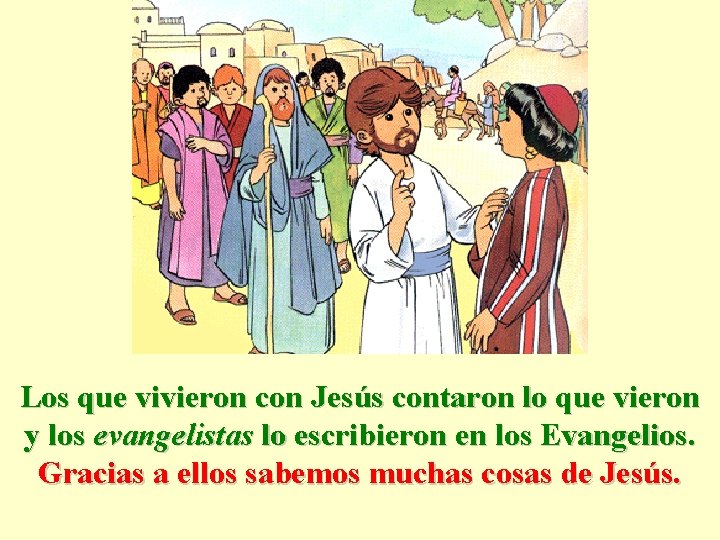 Los que vivieron con Jesús contaron lo que vieron y los evangelistas lo escribieron