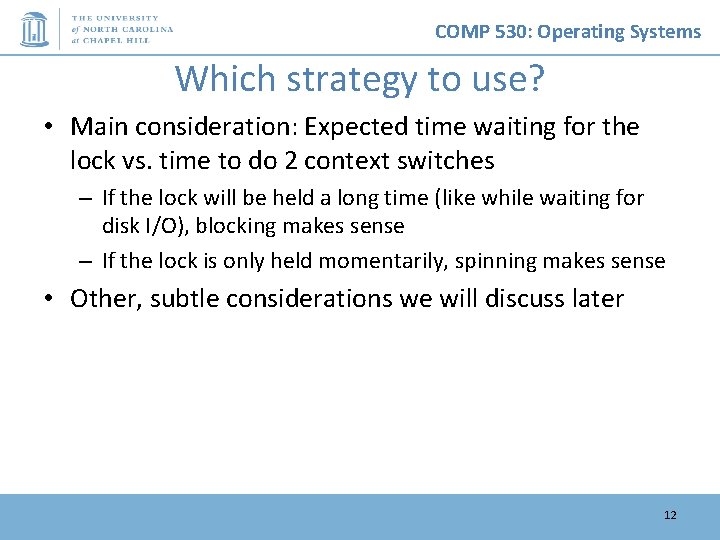 COMP 530: Operating Systems Which strategy to use? • Main consideration: Expected time waiting