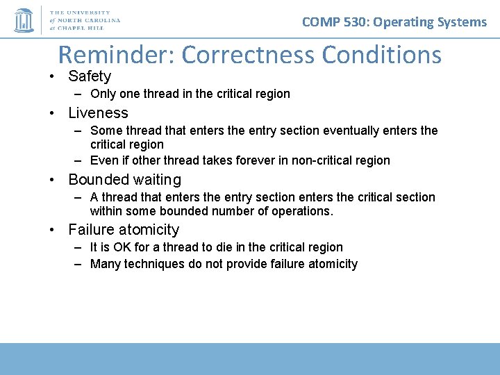 COMP 530: Operating Systems Reminder: Correctness Conditions • Safety – Only one thread in