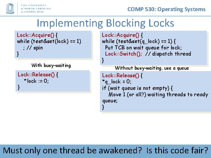 COMP 530: Operating Systems Implementing Blocking Locks Lock: : Acquire() { while (test&set(lock) ==