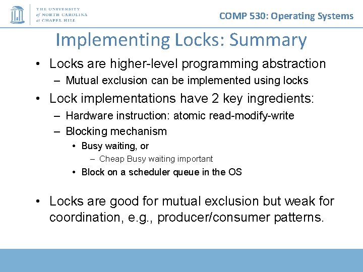 COMP 530: Operating Systems Implementing Locks: Summary • Locks are higher-level programming abstraction –