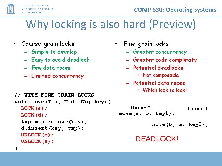 COMP 530: Operating Systems Why locking is also hard (Preview) • Coarse-grain locks –