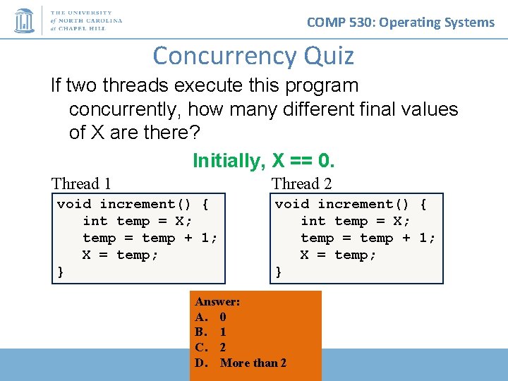 COMP 530: Operating Systems Concurrency Quiz If two threads execute this program concurrently, how