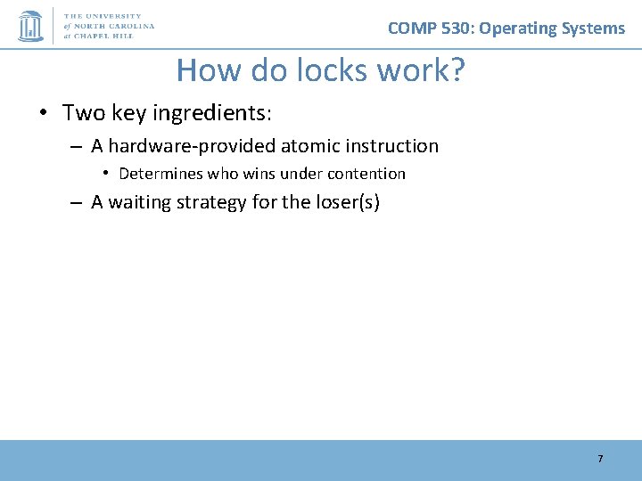 COMP 530: Operating Systems How do locks work? • Two key ingredients: – A