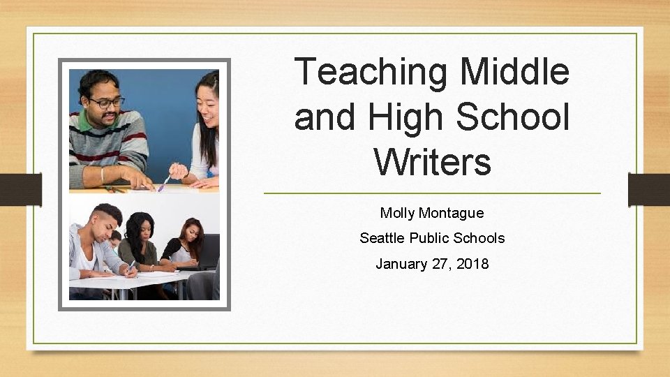Teaching Middle and High School Writers Molly Montague Seattle Public Schools January 27, 2018