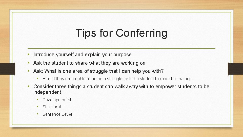 Tips for Conferring • Introduce yourself and explain your purpose • Ask the student