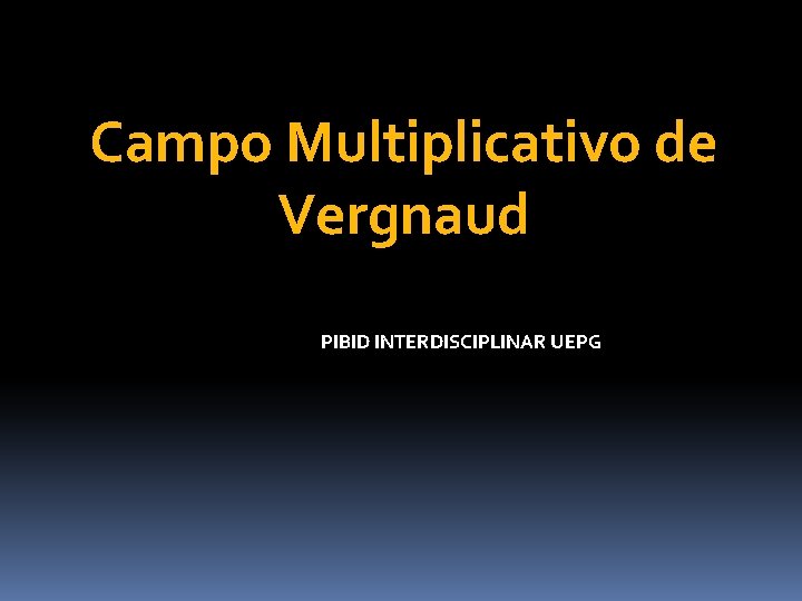 Campo Multiplicativo de Vergnaud PIBID INTERDISCIPLINAR UEPG 