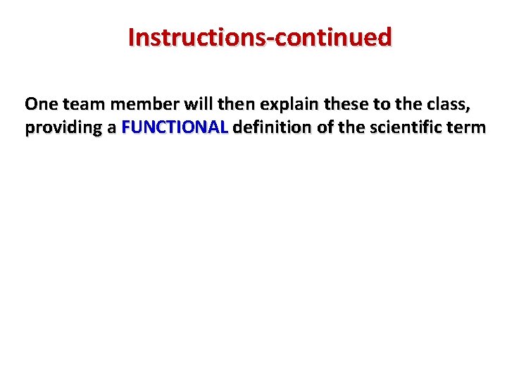 Instructions-continued One team member will then explain these to the class, providing a FUNCTIONAL