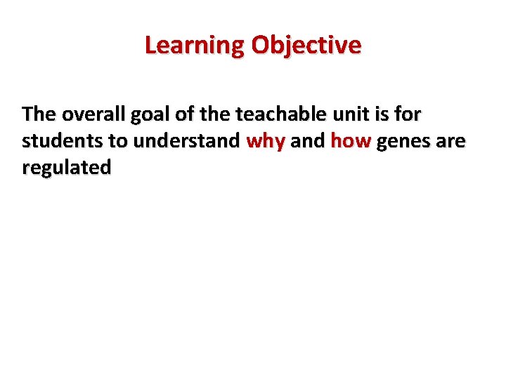 Learning Objective The overall goal of the teachable unit is for students to understand