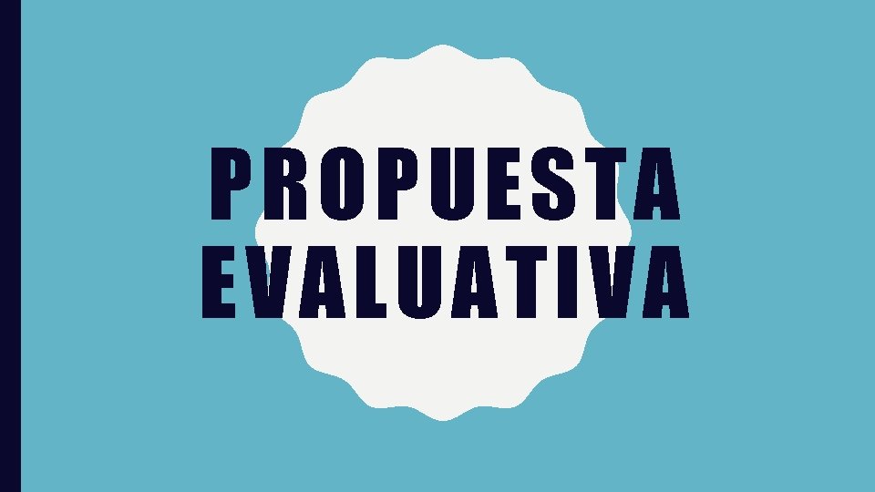 PROPUESTA EVALUATIVA 