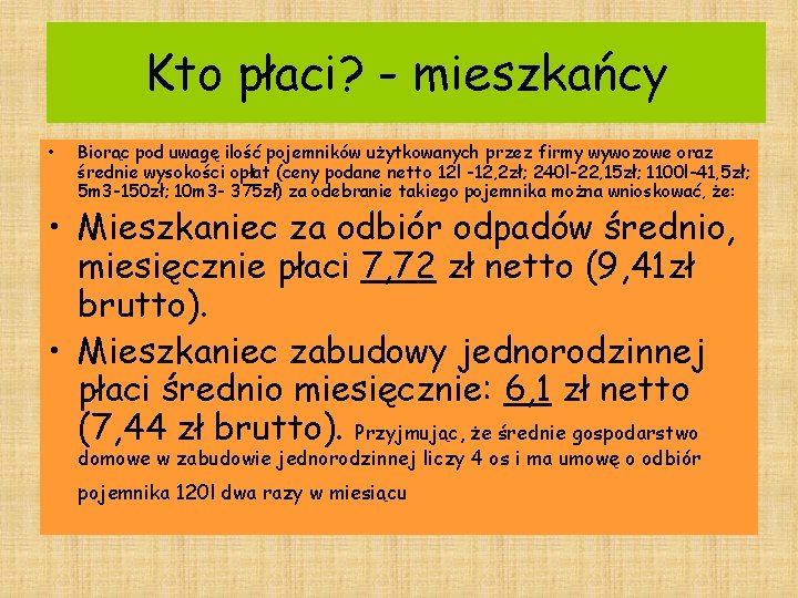 Kto płaci? - mieszkańcy • Biorąc pod uwagę ilość pojemników użytkowanych przez firmy wywozowe