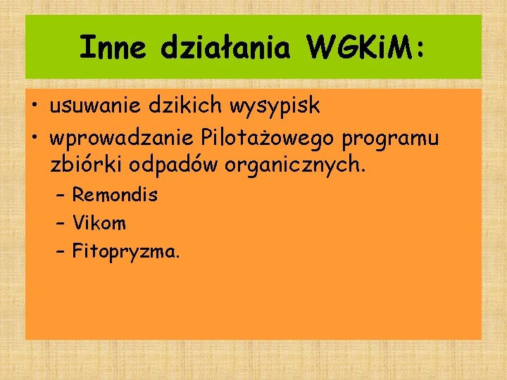 Inne działania WGKi. M: • usuwanie dzikich wysypisk • wprowadzanie Pilotażowego programu zbiórki odpadów