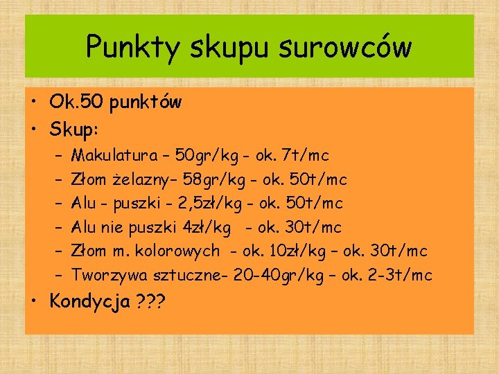 Punkty skupu surowców • Ok. 50 punktów • Skup: – – – Makulatura –