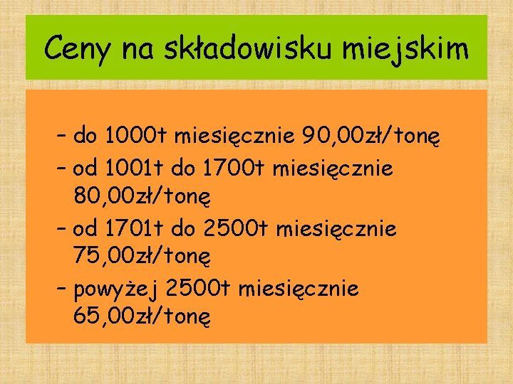 Ceny na składowisku miejskim – do 1000 t miesięcznie 90, 00 zł/tonę – od Ceny na składowisku miejskim – do 1000 t miesięcznie 90, 00 zł/tonę – od