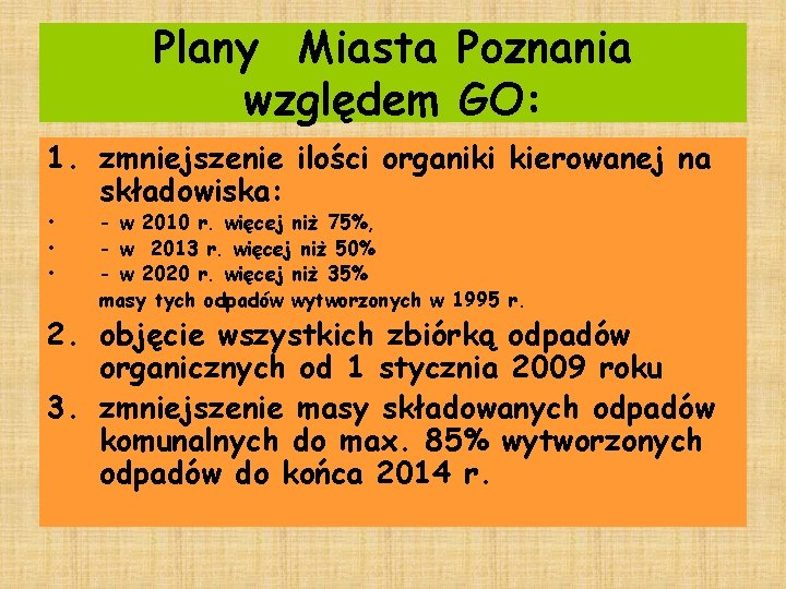 Plany Miasta Poznania względem GO: 1. zmniejszenie ilości organiki kierowanej na składowiska: • •