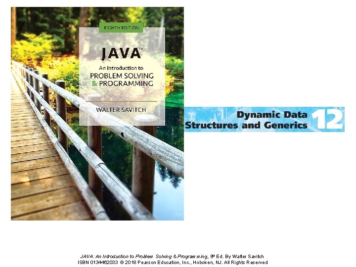 JAVA: An Introduction to Problem Solving & Programming, 8 th Ed. By Walter Savitch