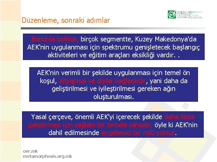 Düzenleme, sonraki adımlar Bununla birlikte, birçok segmentte, Kuzey Makedonya'da AEK'nin uygulanması için spektrumu genişletecek